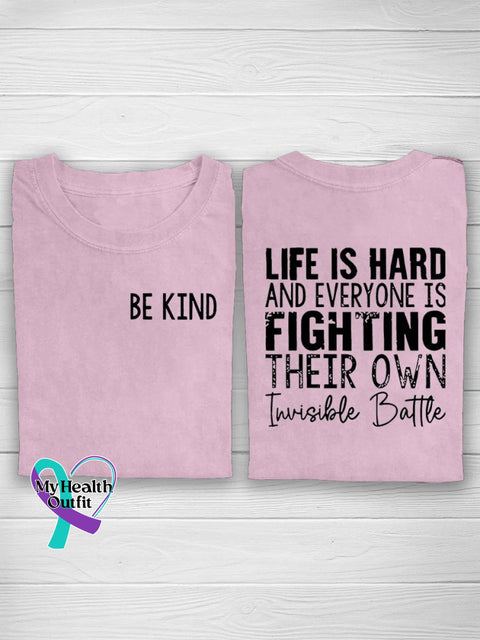 Be Kind Life Is Hard And Everyone Fighting Their Own Invisible Battle Suicide Prevention Casual