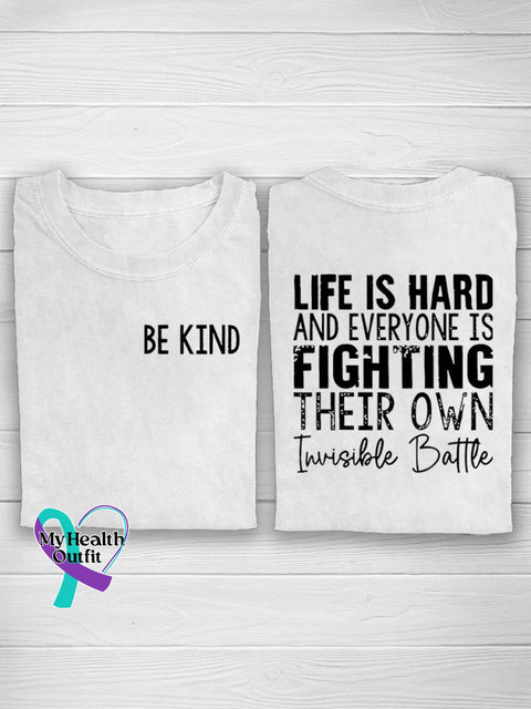 Be Kind Life Is Hard And Everyone Fighting Their Own Invisible Battle Suicide Prevention Casual