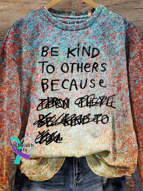 Be Kind To Others Because Then They’ll You Art Design Print Casual Sweatshirt