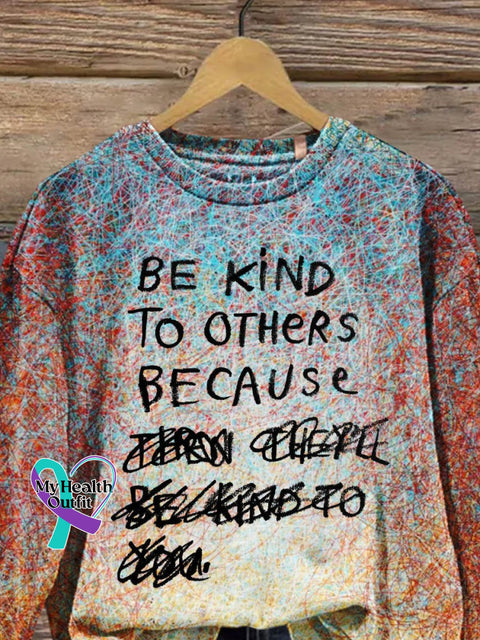 Be Kind To Others Because Then They’ll You Art Design Print Casual Sweatshirt