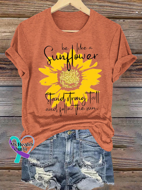 Be Like A Sunflower Stand Strong Tall And Follow The Sun Crew Neck Casual Short Sleeve T-Shirt