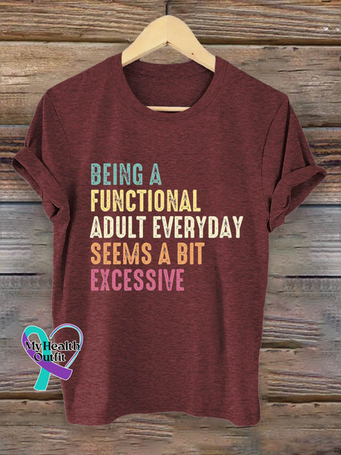 Being A Functionnal Adoult Everyday Seems Bit Excessive Art Print T-Shirt Maroon / S