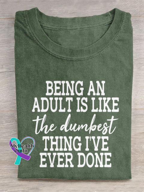 Being An Adult Is Like The Dumbest Thing I’ve Ever Done Art Print Casual T-Shirt Green / S