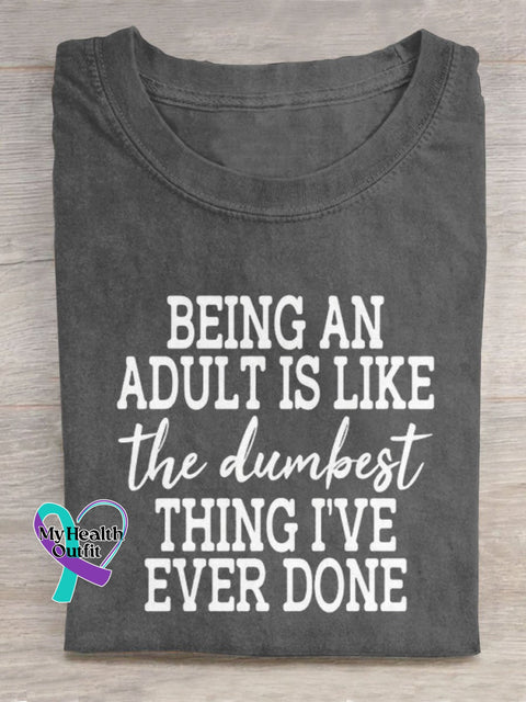 Being An Adult Is Like The Dumbest Thing I’ve Ever Done Art Print Casual T-Shirt Grey / S