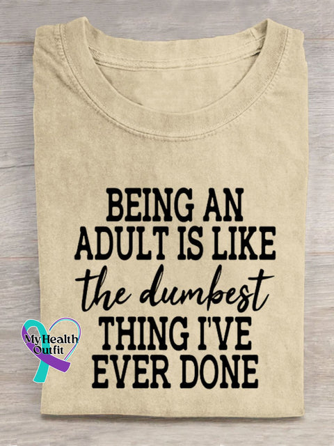 Being An Adult Is Like The Dumbest Thing I’ve Ever Done Art Print Casual T-Shirt Sand / S