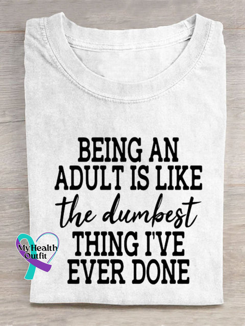 Being An Adult Is Like The Dumbest Thing I’ve Ever Done Art Print Casual T-Shirt White / S