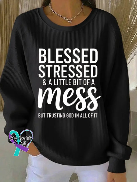 Blessed Stressed & A Little Bit Of A Mess But Trusting God In All Of It Print Casual Sweatshirt Black / S