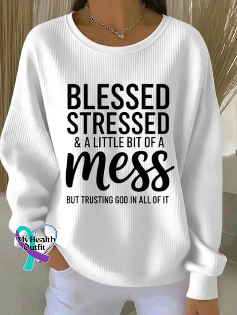 Blessed Stressed & A Little Bit Of A Mess But Trusting God In All Of It Print Casual Sweatshirt White / S