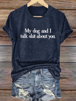 My Dog And I Talk Shit About You Art Print T-shirt