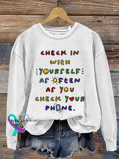 CHECK IN WITH YOURSELF AS OFTEN AS YOU CHECK YOUR PHONE. Mental Health Awareness Casual Sweatshirt White / S