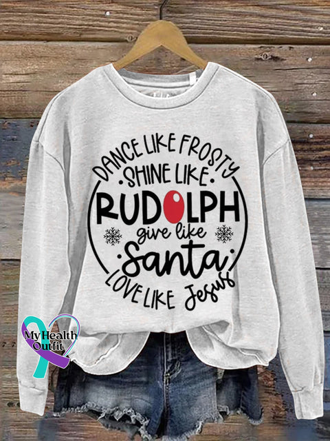 Dance Like Frosty Shine Like Rudolph Give Santa Love Jesus Art Print Casual Sweatshirt White / S