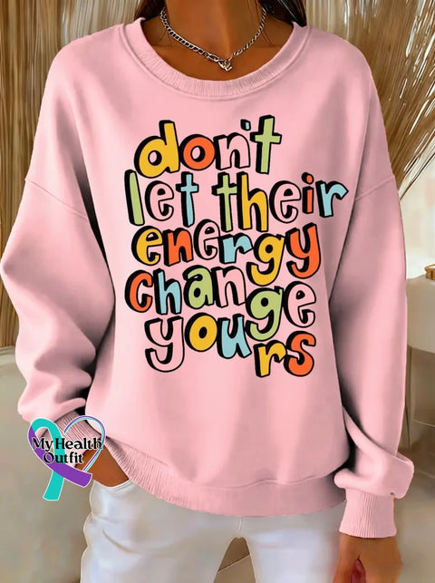 Don’t Let Their Energy Change Yours Print Casual Sweatshirt Pink / S
