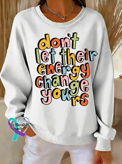 Don’t Let Their Energy Change Yours Print Casual Sweatshirt White / S