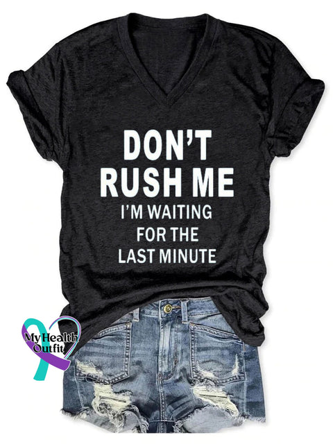 Don’t Rush Me I’m Waiting For The Last Minute Art Print V-Neck Casual T-Shirt Black / S