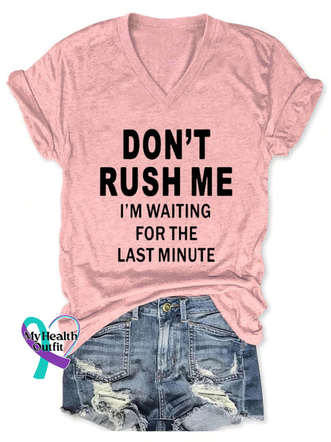 Don’t Rush Me I’m Waiting For The Last Minute Art Print V-Neck Casual T-Shirt Pink / S