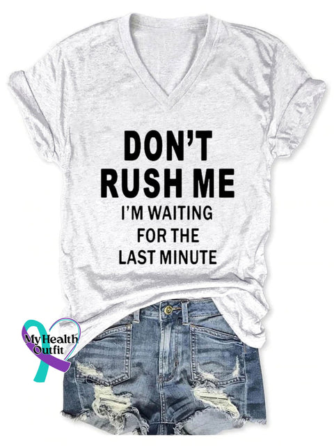 Don’t Rush Me I’m Waiting For The Last Minute Art Print V-Neck Casual T-Shirt White / S
