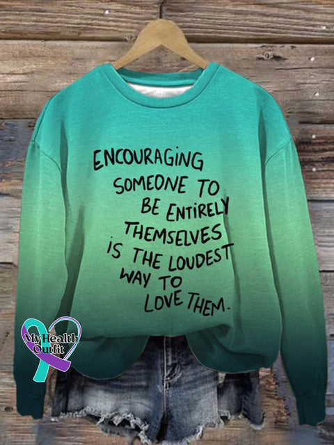 Encouraging Someone To Be Entirely Themselves Is The Loudest Way Love Them Print Casual Sweatshirt
