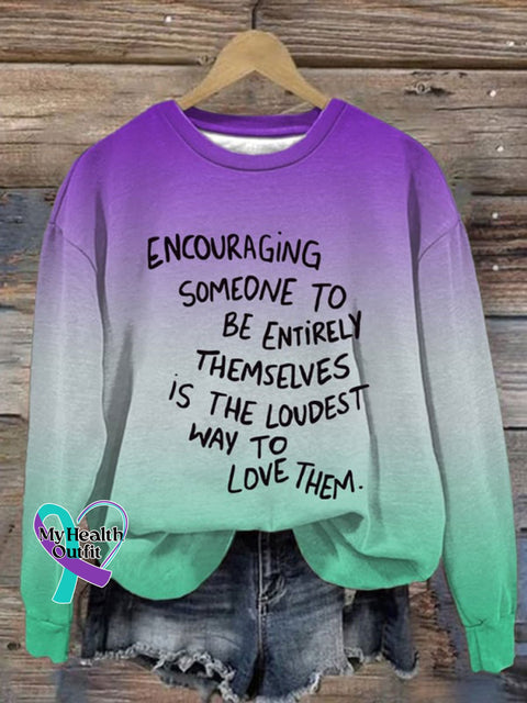 Encouraging Someone To Be Entirely Themselves Is The Loudest Way Love Them Print Casual Sweatshirt