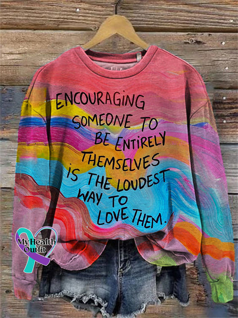 Encouraging Someone To Be Entirely Themselves Is The Loudest Way Love Them Sweatshirt Multicolor / S