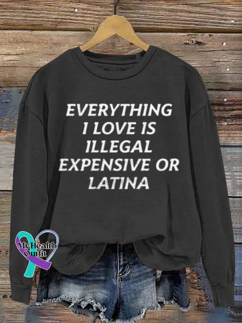Everything I Love Is Illegal Expensive Or Latina Art Print Casual Sweatshirt Black / S