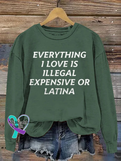 Everything I Love Is Illegal Expensive Or Latina Art Print Casual Sweatshirt Green / S