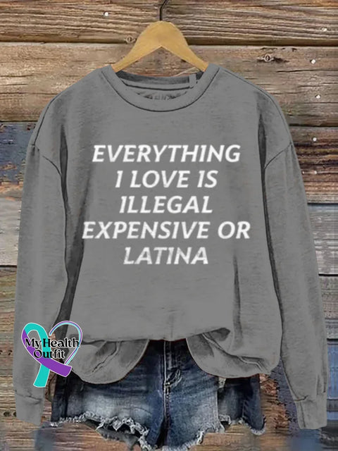 Everything I Love Is Illegal Expensive Or Latina Art Print Casual Sweatshirt Grey / S