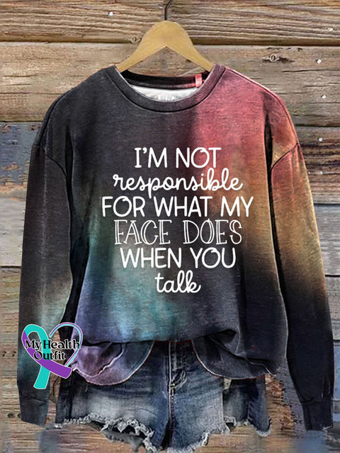 Funny Sarcasm I’m Not Responsible For What My Face Does When You Talk Print Casual Sweatshirt