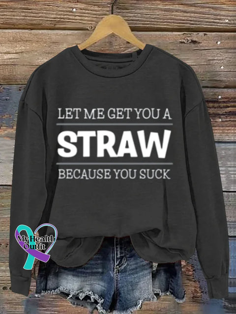 Funny Saying Get You A Straw Art Print Casual Sweatshirt Black / S