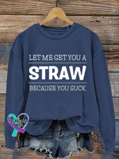 Funny Saying Get You A Straw Art Print Casual Sweatshirt Blue / S
