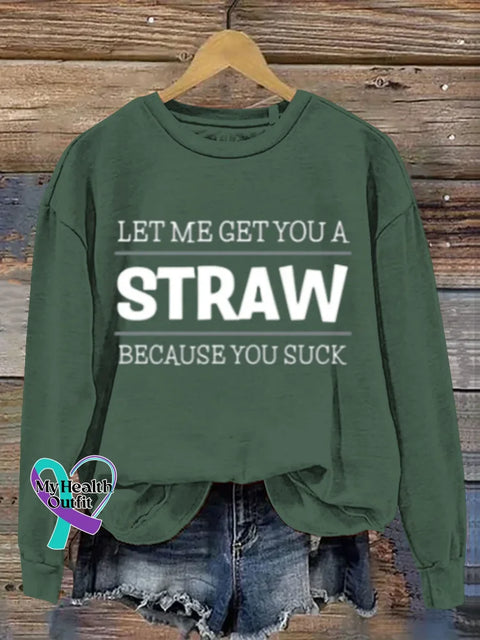 Funny Saying Get You A Straw Art Print Casual Sweatshirt Green / S