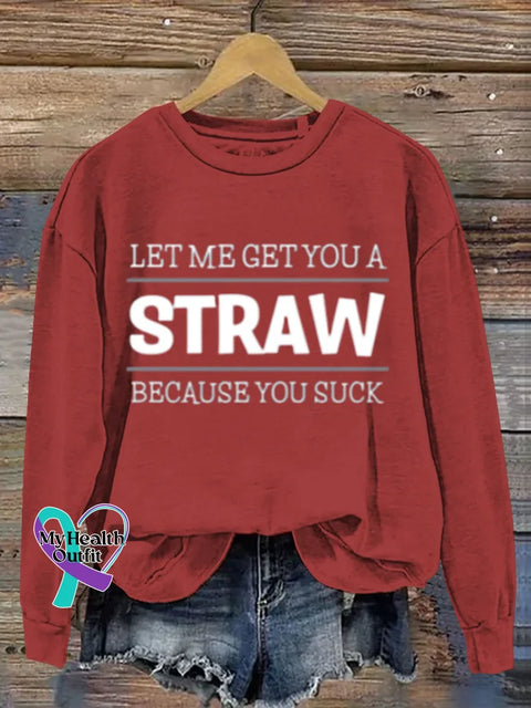 Funny Saying Get You A Straw Art Print Casual Sweatshirt Red / S