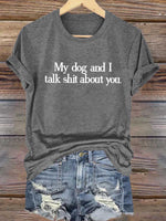 My Dog And I Talk Shit About You Art Print T-shirt