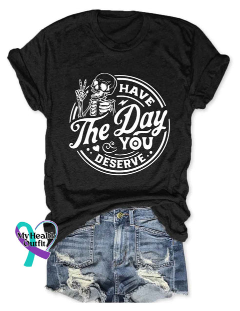Have The Day You Deserve T-Shirt Black / S