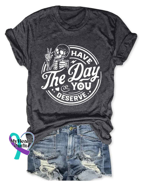 Have The Day You Deserve T-Shirt Dark Grey / S