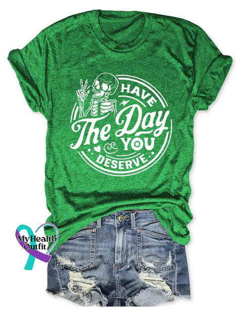 Have The Day You Deserve T-Shirt Green / S