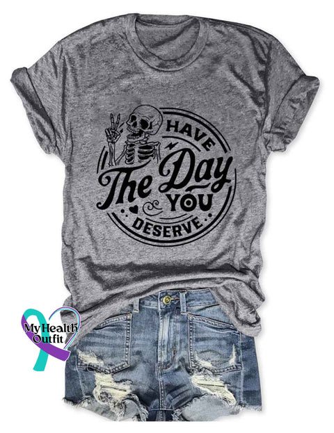 Have The Day You Deserve T-Shirt Grey / S