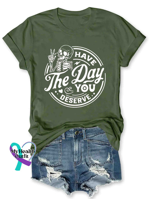 Have The Day You Deserve T-Shirt Olive / S