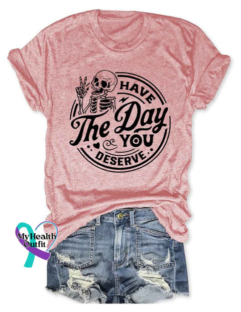 Have The Day You Deserve T-Shirt Pink / S