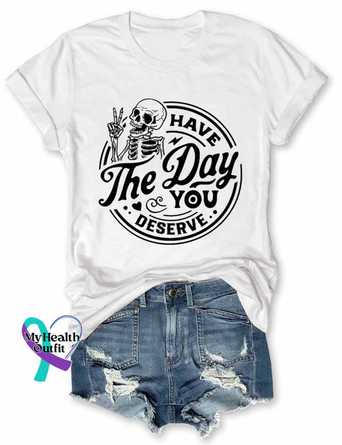 Have The Day You Deserve T-Shirt White / S