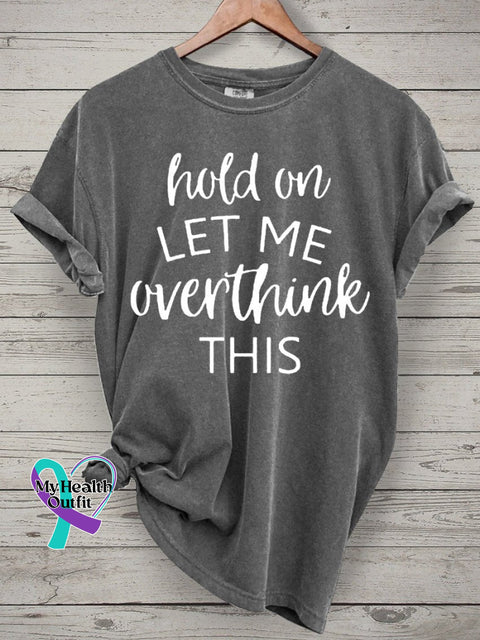 Hold On Let Me Overthink This Art Print Casual T-Shirt Grey / S