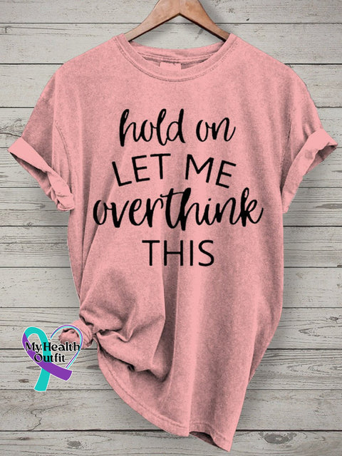 Hold On Let Me Overthink This Art Print Casual T-Shirt Pink / S