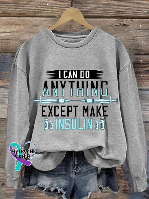I Can Do Anything Except Make Insulin Diabetes Awareness Art Pattern Print Casual Sweatshirt Grey /