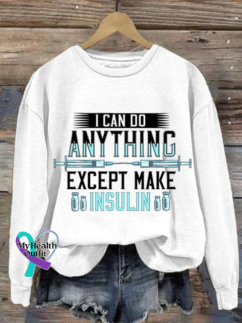 I Can Do Anything Except Make Insulin Diabetes Awareness Art Pattern Print Casual Sweatshirt White