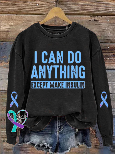 I Can Do Anything Except Make Insulin Diabetes Awareness Art Print Casual Sweatshirt Black / S