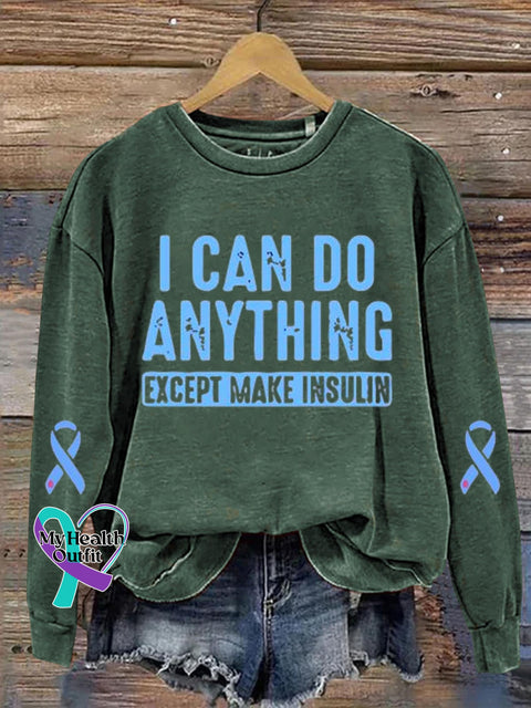 I Can Do Anything Except Make Insulin Diabetes Awareness Art Print Casual Sweatshirt Green / S