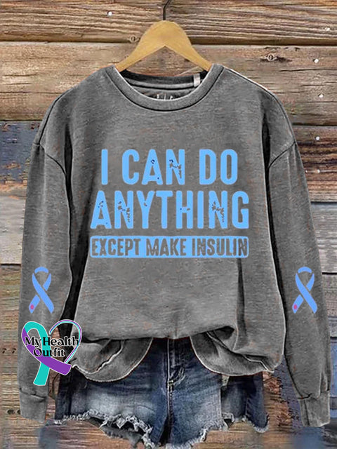 I Can Do Anything Except Make Insulin Diabetes Awareness Art Print Casual Sweatshirt Grey / S
