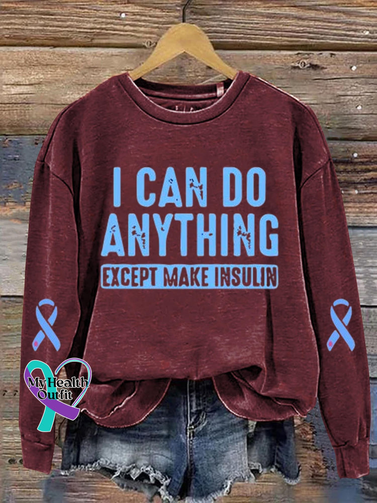 I Can Do Anything Except Make Insulin Diabetes Awareness Art Print Casual Sweatshirt Maroon / S