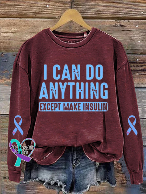 I Can Do Anything Except Make Insulin Diabetes Awareness Art Print Casual Sweatshirt Maroon / S