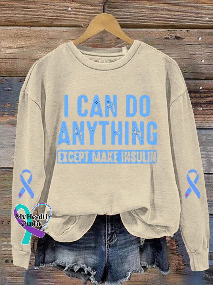 I Can Do Anything Except Make Insulin Diabetes Awareness Art Print Casual Sweatshirt Sand / S