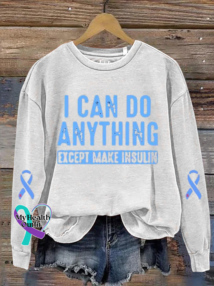 I Can Do Anything Except Make Insulin Diabetes Awareness Art Print Casual Sweatshirt White / S
